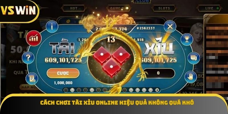 Cách chơi tài xỉu online hiệu quả không quá khó