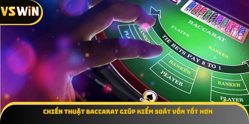 Chiến thuật baccarat giúp kiểm soát vốn tốt hơn