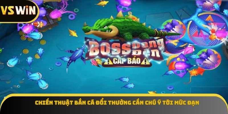 Chiến thuật bắn cá đổi thưởng cần chú ý tới mức đạn