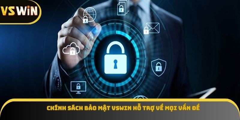 Chính sách bảo mật VSWIN hỗ trợ về mọi vấn đề
