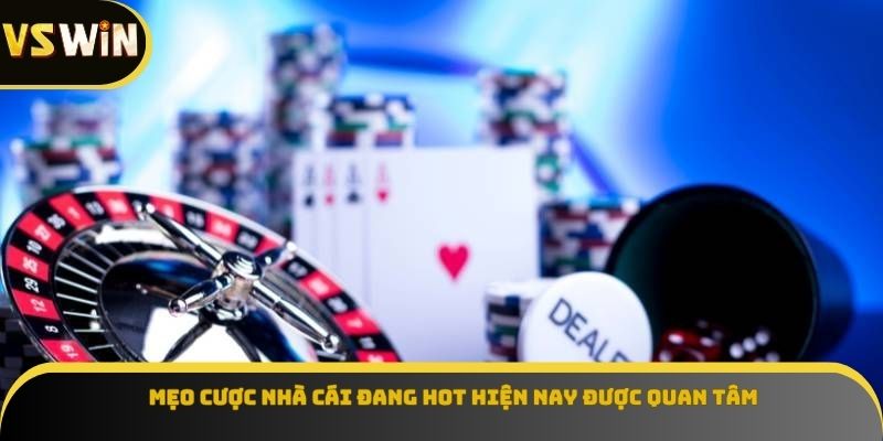 Mẹo cược nhà cái đang hot hiện nay được quan tâm